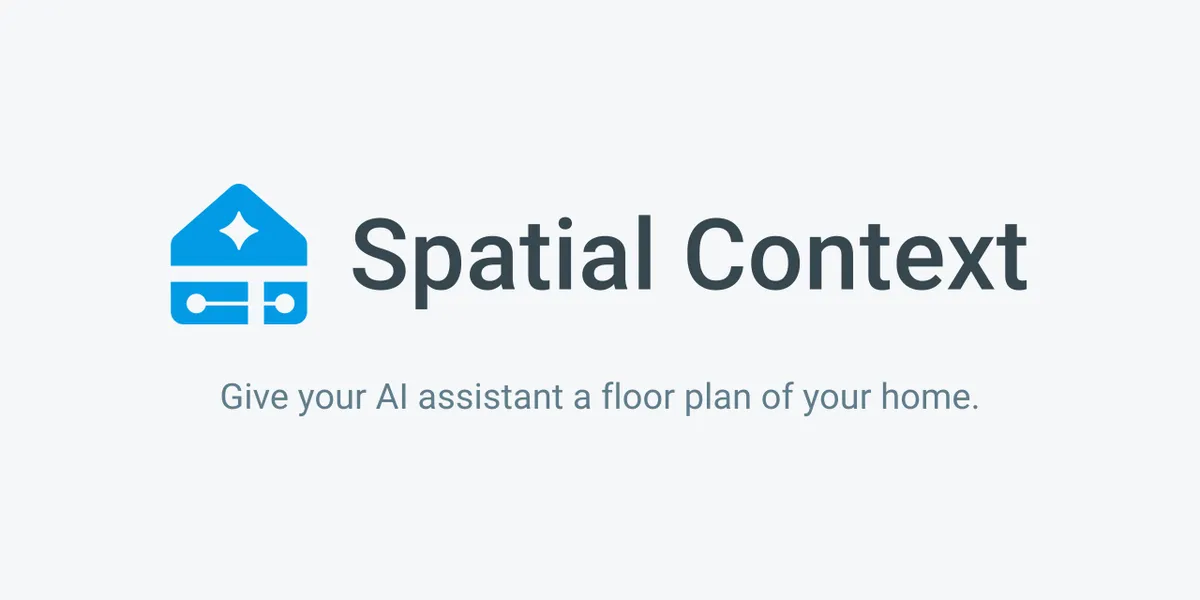 Spatial Context: give your AI assistant a floor plan of your home.